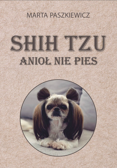 okładka Shih tzu anioł nie pies książka | Marta Paszkiewicz