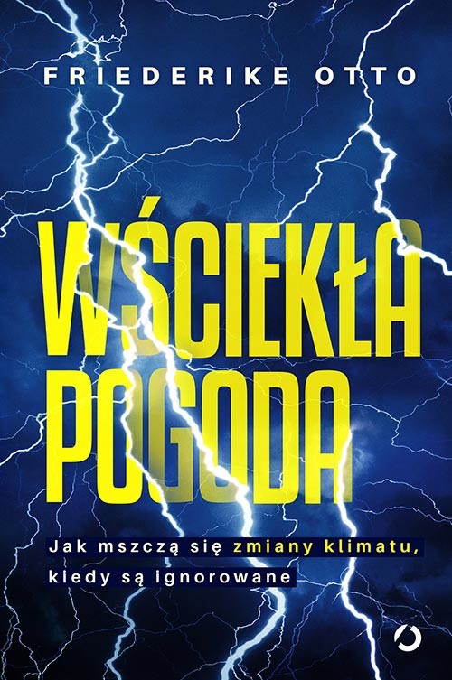 okładka Wściekła pogoda. Jak mszczą się zmiany klimatu, kiedy są ignorowane książka | Otto Friederike