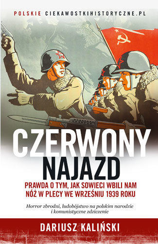 okładka Czerwony najazd. Prawda o tym, jak Rosjanie wbili nam nóż w plecy we wrześniu 1939 roku książka | Dariusz Kaliński