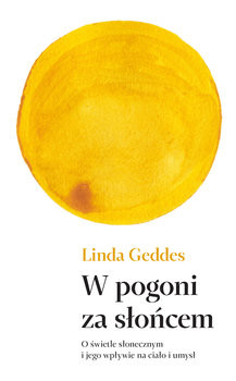 okładka W pogoni za słońcem. O świetle słonecznym i jego wpływie na ciało i umysł książka | Linda Geddes