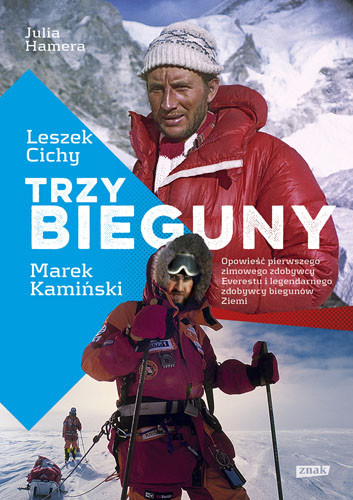 okładka Trzy Bieguny. Opowieść pierwszego zimowego zdobywcy Everestu i legendarnego zdobywcy biegunów Ziemi książka | Leszek Cichy, Julia Hamera, Marek Kamiński