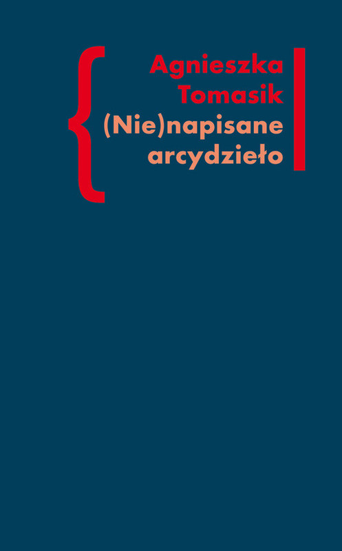 okładka (Nie)napisane arcydzieło Znaczenie „Dziennika” w twórczości Andrzeja Kijowskiego książka | Agnieszka Tomasik