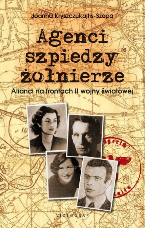 okładka Agenci szpiedzy żołnierze Alianci na frontach II wojny światowej książka | Joanna Kryszczukajtis-Szopa