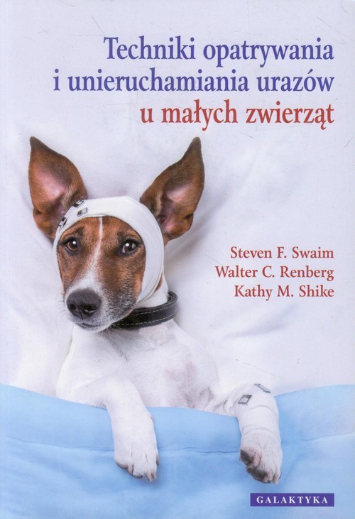 okładka Techniki opatrywania i unieruchamiania urazów u małych zwierząt książka