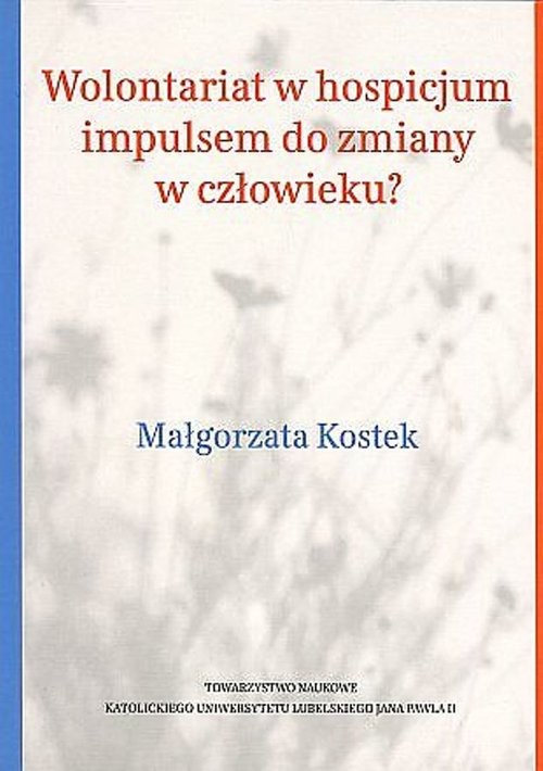 okładka Wolontariat w hospicjum impulsem do zmiany w człowieku? książka | Kostek Małgorzata