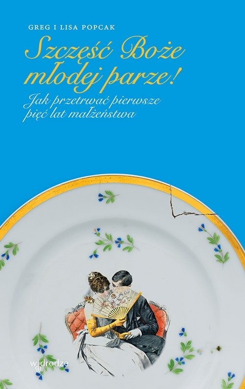 okładka Szczęść Boże młodej parze! Jak przetrwać pierwsze pięć lat małżeństwa książka | Gregory K Popcak, Lisa Popcak