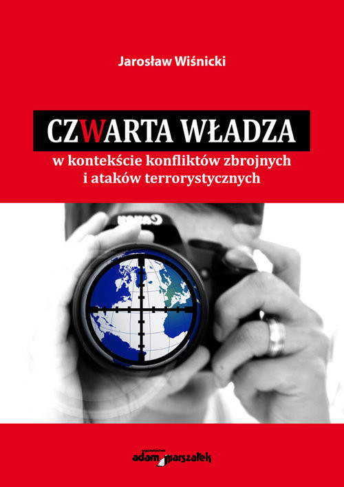 okładka Czwarta władza w kontekście konfliktów zbrojnych i ataków terrorystycznych książka | Wiśnicki Jarosław