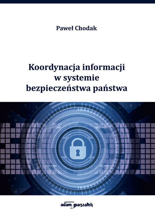 okładka Koordynacja informacji w systemie bezpieczeństwa państwa książka | Paweł Chodak