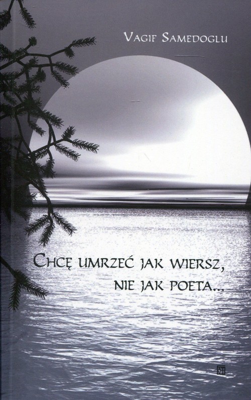 okładka Chcę umrzeć jak wiersz, nie jak poeta książka | Vagif Samedoglu