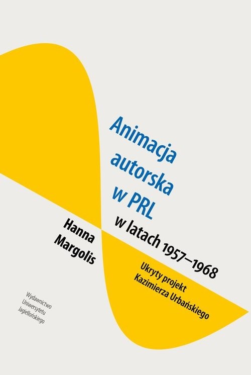 okładka Animacja autorska w PRL w latach 1957-68 Ukryty projekt Kazimierza Urbańskiego książka | Hanna Margolis