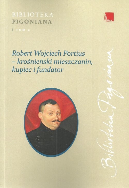 okładka Robert Wojciech Portius - krośnieński mieszczanin, kupiec i fundator Studia z dziejów diaspory szkockiej na ziemiach Rzeczypospolitej oraz relacji polsko-wegierskich w dobie nowożytnej książka