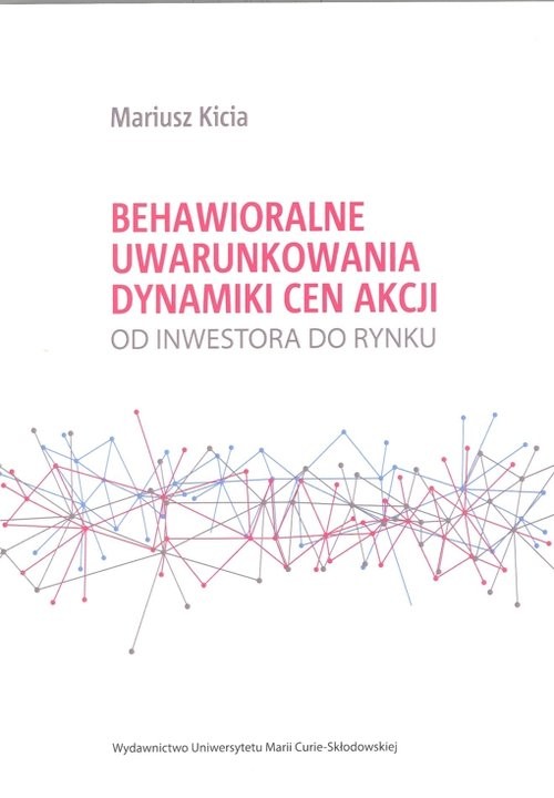 okładka Behawioralne uwarunkowania dynamiki cen akcji Od inwestora do rynku książka | Mariusz Kicia