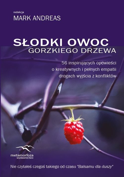 okładka Słodki owoc gorzkiego drzewa 56 inspirujących opowieści o kreatywnych i pełnych empatii drogach wyjścia z konfliktów książka