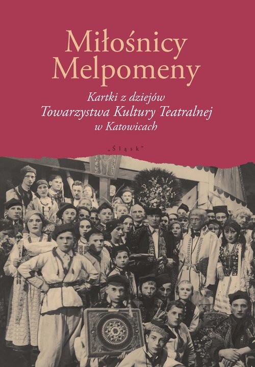 okładka Miłośnicy Melpomeny Kartki z dziejów Towarzystwa Kultury Teatralnej w Katowicach książka