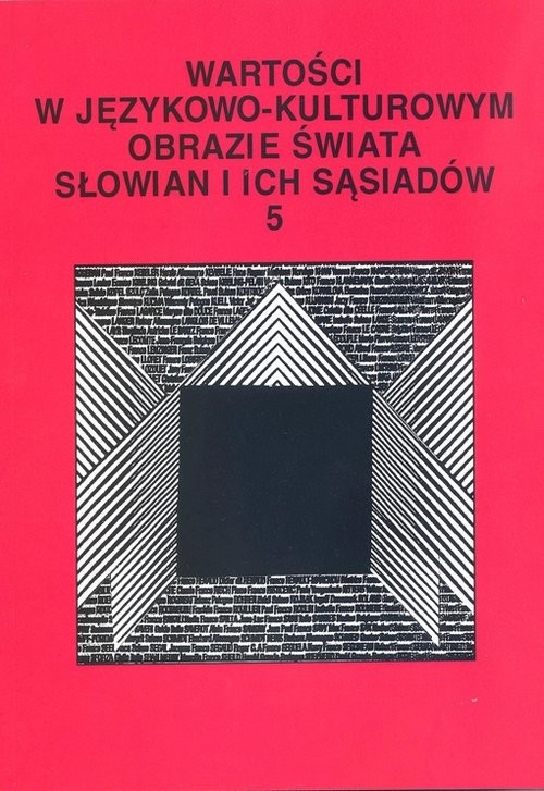 okładka Wartości w językowo-kulturowym obrazie świata Słowian i ich sąsiadów Tom 5 Koncepty i ich profilowanie książka