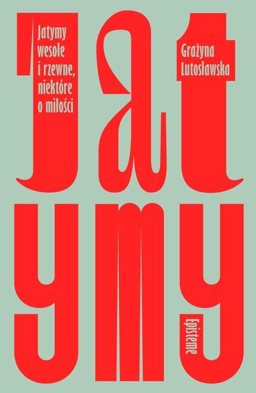 okładka Jatymy wesołe i rzewne niektóre o miłości książka | Lutosławska Grażyna