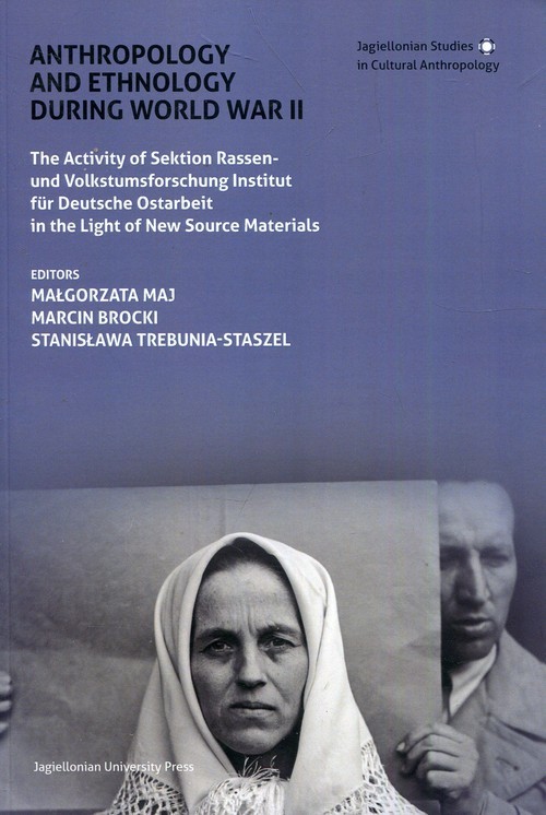 okładka Anthropology and Ethnology During World War II The Activity of Sektion Rassen- und Volkstumsforschung Institut für Deutsche Ostarbeit in the Light of New Source Materials książka