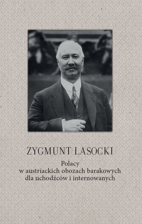 okładka Zygmunt Lasocki Polacy w austriackich obozach barakowych dla uchodźców i internowanych (wspomnienia z czasów wojny światowej byłego posła do parlamentu austriackiego) książka