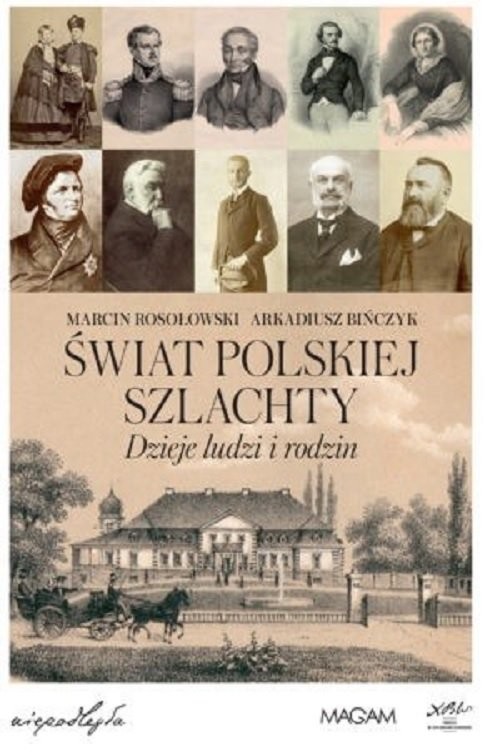 okładka Świat polskiej szlachty Dzieje ludzi i rodzin książka | Marcin Rosołowski, Arkadiusz Bińczyk