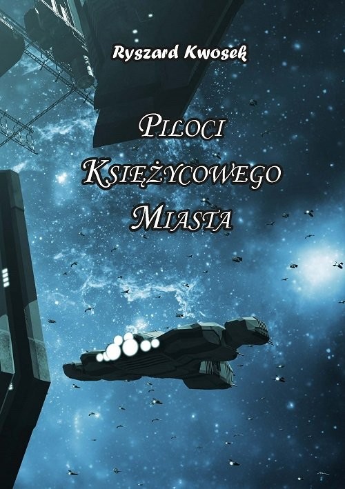 okładka Piloci księżycowego miasta książka | Kwosek Ryszard