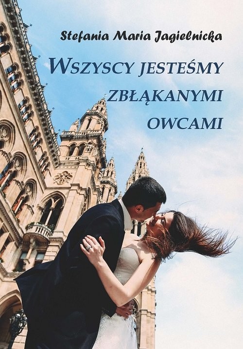 okładka Wszyscy jesteśmy zbłąkanymi owcami książka | Stefania Maria Jagielnicka
