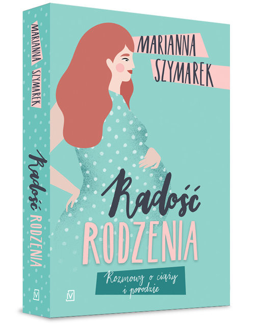 okładka Radość rodzenia Rozmowy o ciąży i porodzie książka | Marianna Szymarek