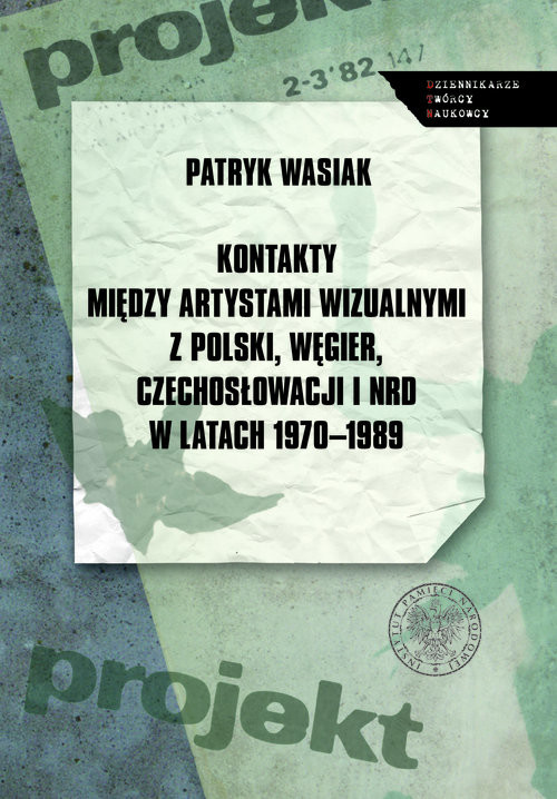 okładka Kontakty między artystami wizualnymi z Polski, Węgier, Czechosłowacji i NRD w latach 1970-1989 książka | Wasiak Patryk