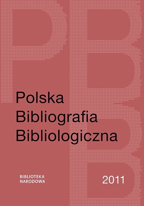 okładka Polska Bibliografia Bibliologiczna 2011 książka | Grażyna Jaroszewicz, Katarzyna Sijka, Szablewski Maciej