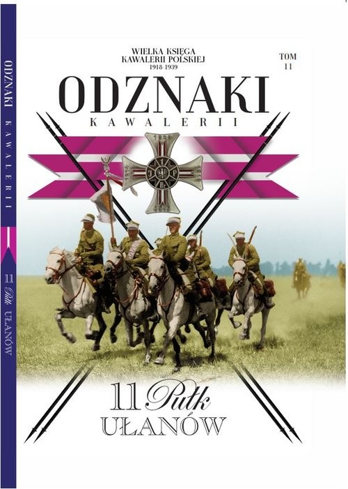 okładka Wielka Księga Kawalerii Polskiej Odznaki Kawalerii Tom11 11 Pułk Ułanów książka | Opracowania Zbiorowe