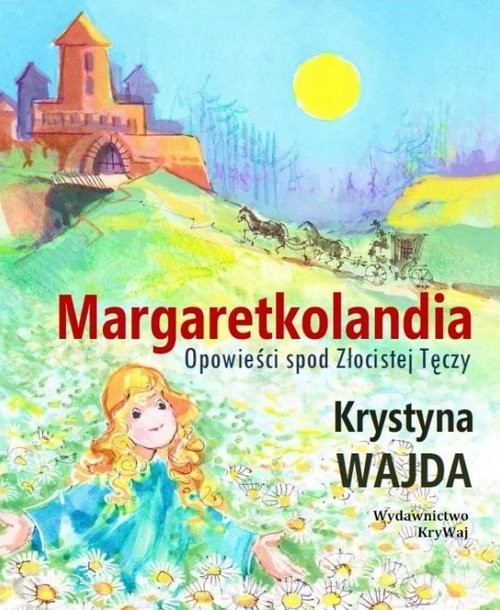 okładka Margaretkolandia Opowieści spod Złocistej Tęczy książka | Krystyna Wajda