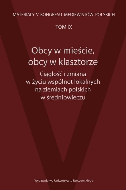 okładka Obcy w mieście, obcy w klasztorze Ciągłość i zmiana w życiu wspólnot lokalnych na ziemiach polskich Materiały V Kongresu Mediewistów Polskich, tom 9 książka