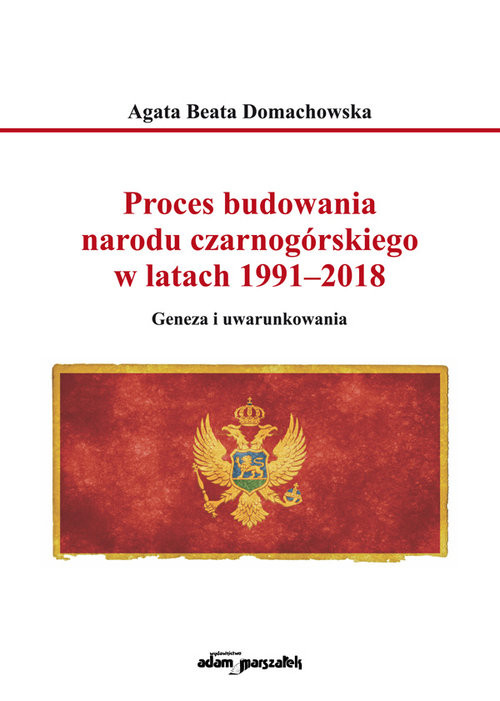 okładka Proces budowania narodu czarnogórskiego w latach 1991-2018 Geneza i uwarunkowania książka | Agata Beata Domachowska
