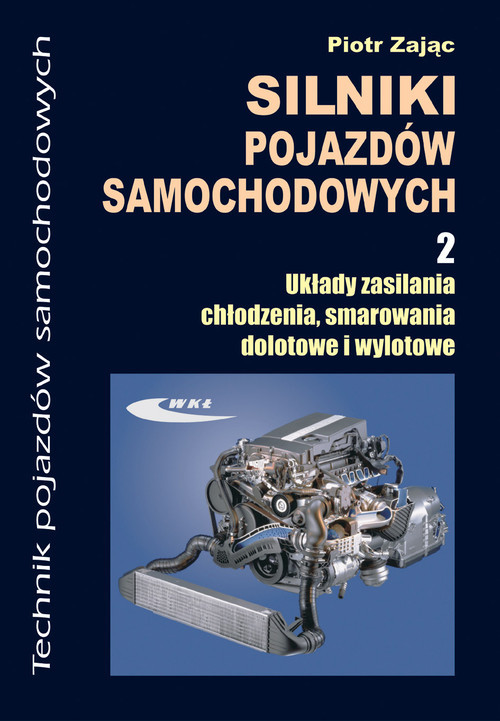 okładka Silniki pojazdów samochodowych część 2 Układy zasilania, chłodzenia, smarowania dolotowe i wylotowe książka | Piotr Zając
