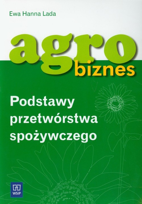 okładka Agrobiznes Podstawy przetwórstwa spożywczego książka | Ewa Hanna Lada