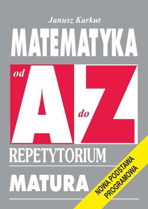 okładka Matematyka od A do Z Repetytorium Matura. Nowa podstawa programowa książka | Karkut Janusz