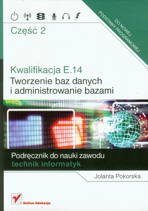 okładka Kwalifikacja E.14 Część 2 Tworzenie baz danych i administrowanie bazami Podręcznik do nauki zawodu technik informatyk książka | Pokorska Jolanta