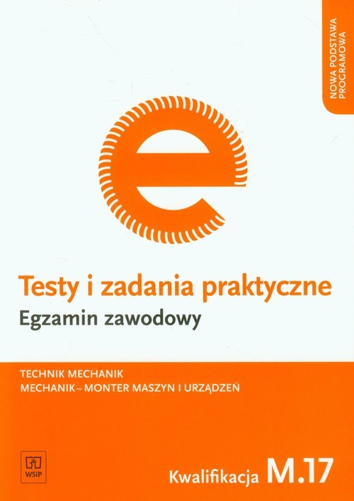 okładka Testy i zadania praktyczne Egzamin zawodowy Technik mechanik Kwalifikacja M.17. Mechanik - monter maszyn i urządzeń książka | Łuszczak Marek