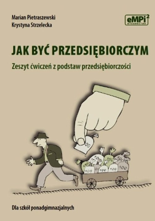 okładka Jak być przedsiębiorczym Zeszyt ćwiczeń z podstaw przedsiębiorczości szkoła ponadgimnazjalna książka | Marian Pietraszewski, Krystyna Strzelecka