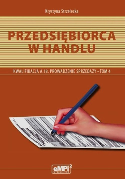 okładka Przedsiębiorca w handlu Prowadzenie sprzedaży A.18 Podręcznik Tom 4 Zasadnicza Szkoła Zawodowa Technikum książka | Strzelecka Krystyna