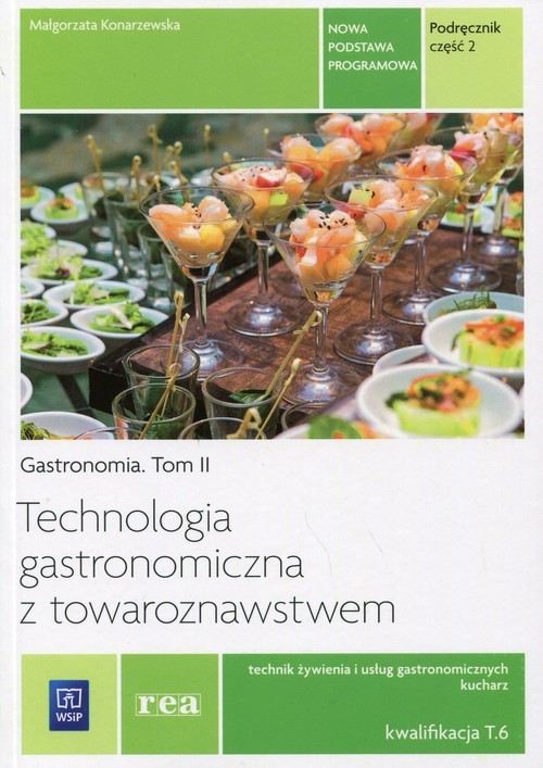 okładka Technologia gastronomiczna z towaroznawstwem Gastronomia Tom 2 Podręcznik Część 2 Kwalifikacja T.6 Technik żywienia i usług gastronomicznych. Kucharz. Szkoła ponadgimnazjalna książka | Konarzewska Małgorzata