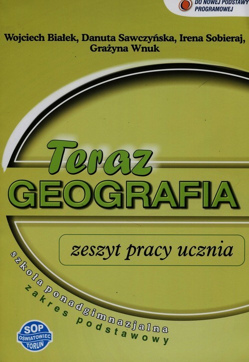 okładka Teraz geografia Zeszyt pracy ucznia Zakres podstawowy Szkoła ponadgimnazjalna książka | Wojciech Białek, Danuta Sawczyńska, Irena Sobieraj