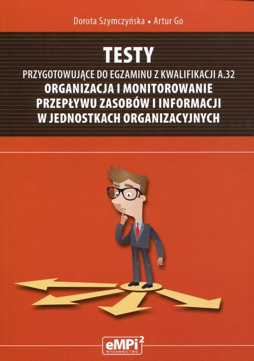 okładka Testy przygotowujące do egzaminu z kwalifikacji A.32 Organizacja i monitorowanie przepływu zasobów i informacji w jednostkach organizacyjnych książka