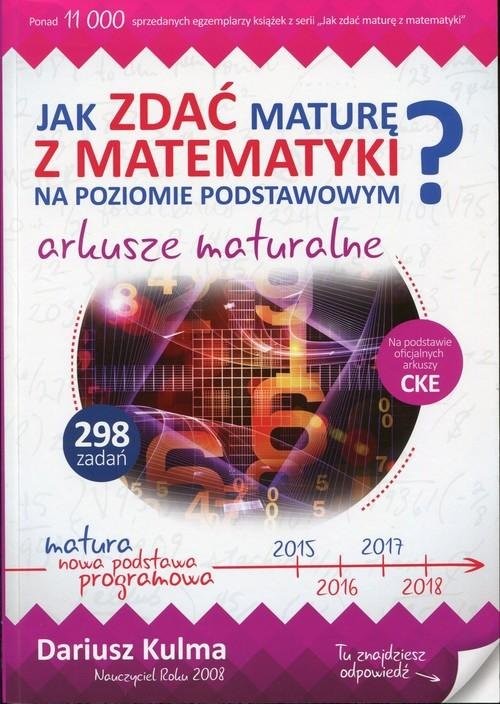 okładka Jak zdać maturę z matematyki na poziomie podstawowym? Arkusze maturalne książka | Kulma Dariusz