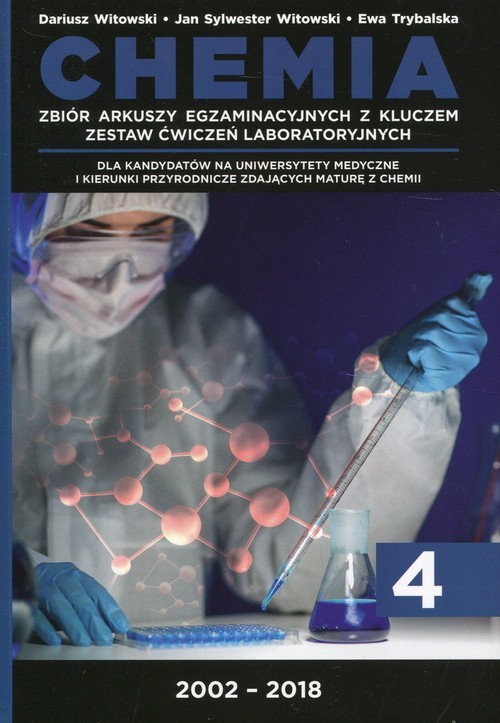okładka Chemia Tom 4  Zbiór arkuszy egzaminacyjnych z kluczem Zestaw ćwiczeń laboratoryjnych 2002-2018 książka | Dariusz Witowski, Ewa Trybalska, Jan Sylwester Witowski