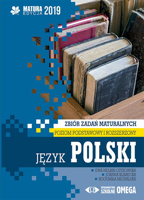 okładka Język polski Matura 2019 Zbiór zadań maturalnych Poziom podstawowy i rozszerzony książka | Ewa Helbin-Czyżowska, Joanna Klimecka, Bogumiła Michalska