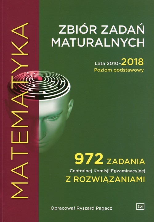 okładka Matematyka Zbiór zadań maturalnych Lata 2010-2018 Poziom podstawowy 972 zadania Centralnej Komisji Egzaminacyjnej z rozwiązaniami książka | Pagacz Ryszard