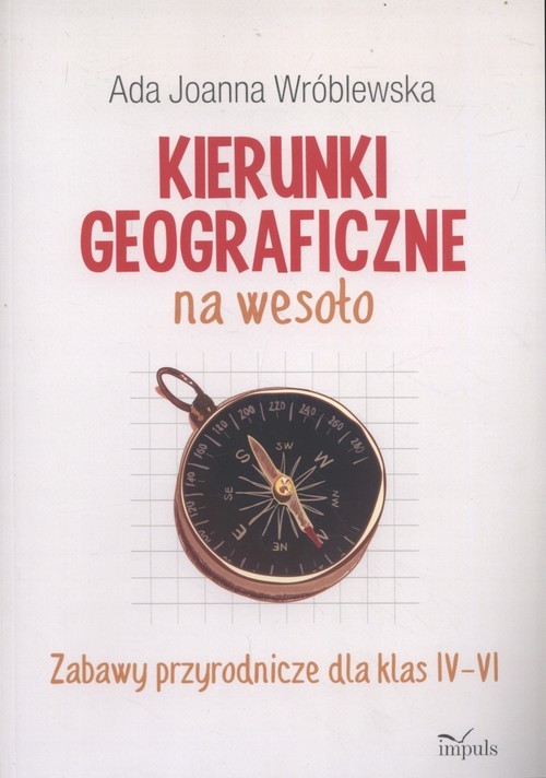 okładka Kierunki geograficzne na wesoło Zabawy przyrodnicze dla klas IV-VI książka | Ada Joanna Wróblewska
