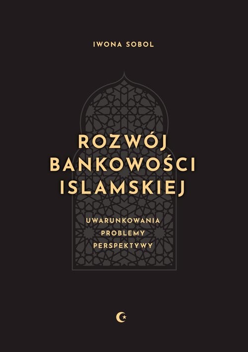 okładka Rozwój bankowości islamskiej. Uwarunkowania, problemy, perspektywy książka | Sobol Iwona