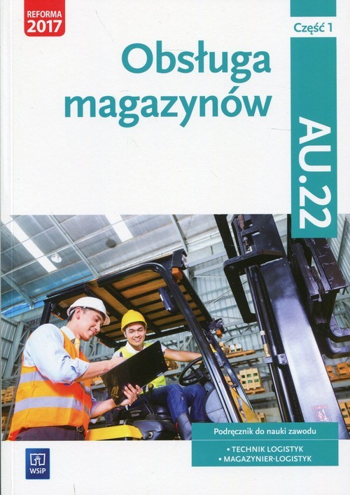 okładka Obsługa magazynów Kwalifikacja AU.22 Podręcznik Część 1 Technik logistyk, Magazynier - logistyk książka | Anna Rożej, Jarosław Stolarski, Joanna Śliżewska, Dorota Zadrożna