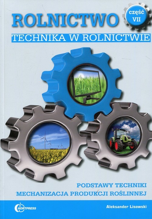 okładka Rolnictwo Część 7 Technika w rolnictwie Podręcznik Podstawy techniki. Mechanizacja produkcji roślinnej. Technik rolnik książka | Aleksander Lisowski